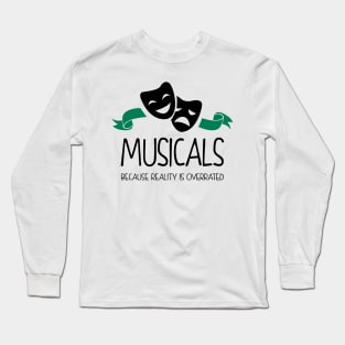 Musicals Because Reality is Overrated Long Sleeve T-Shirt
